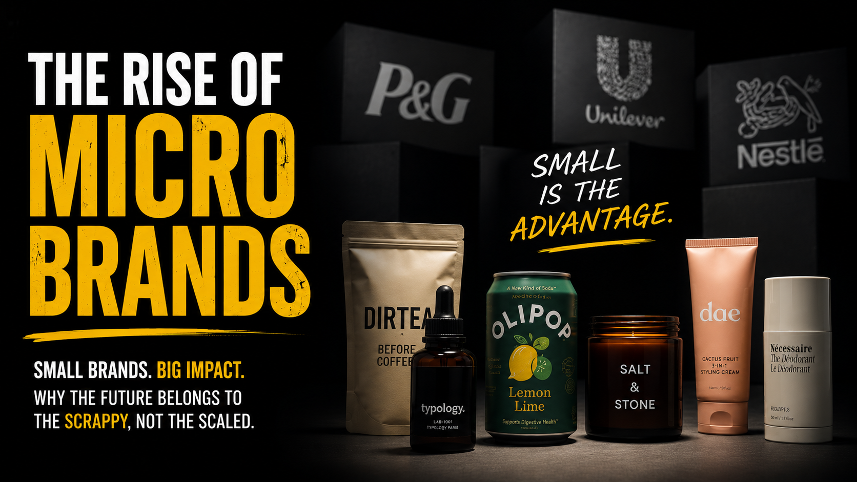 The Rise of Microbrands Small brands are no longer staying small For decades, scale was the moat.